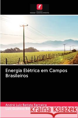 Energia Elétrica em Campos Brasileiros Batista Ferreira, André Luiz; Batista Ferreira, Luiz Gustavo 9786202860918 Edicoes Nosso Conhecimento