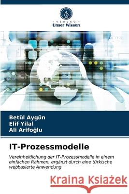 IT-Prozessmodelle Betül Aygün, Elif Yilal, Ali Arifoğlu 9786202861021