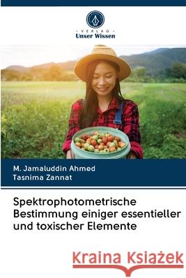 Spektrophotometrische Bestimmung einiger essentieller und toxischer Elemente Ahmed, M. Jamaluddin; Zannat, Tasnima 9786202861083