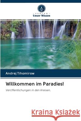 Willkommen im Paradies! Tihomirow, Andrej 9786202861328 Verlag Unser Wissen