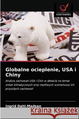 Globalne ocieplenie, USA i Chiny Ingrid Dahl-Madsen 9786202861762