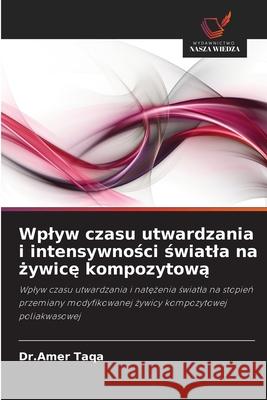 Wplyw czasu utwardzania i intensywności światla na żywicę kompozytową Taqa, Dr Amer 9786202861885