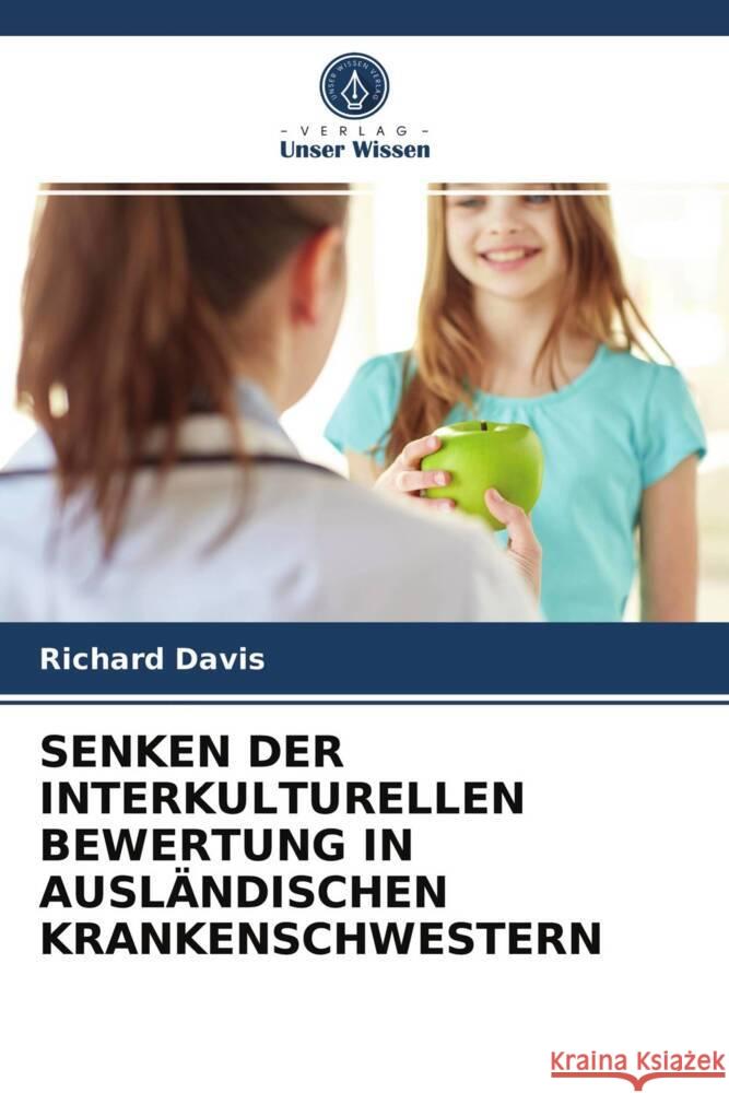 SENKEN DER INTERKULTURELLEN BEWERTUNG IN AUSLÄNDISCHEN KRANKENSCHWESTERN Davis, Richard 9786202862882