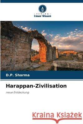 Harappan-Zivilisation D. P. Sharma 9786202863018 Verlag Unser Wissen