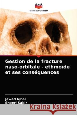 Gestion de la fracture naso-orbitale - ethmoïde et ses conséquences Iqbal, Jawed 9786202863285