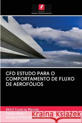 CFD ESTUDO PARA O COMPORTAMENTO DE FLUXO DE AEROFÓLIOS Manda, Akhil Yuvaraj; Geeri, Satish; Bogireddy, Anusha Srikanta 9786202863667