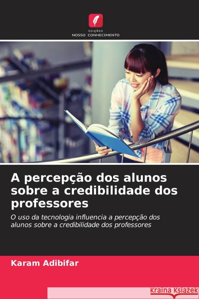 A percepção dos alunos sobre a credibilidade dos professores Adibifar, Karam 9786202864763