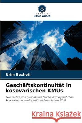 Geschäftskontinuität in kosovarischen KMUs Urim Bexheti 9786202865661 Verlag Unser Wissen