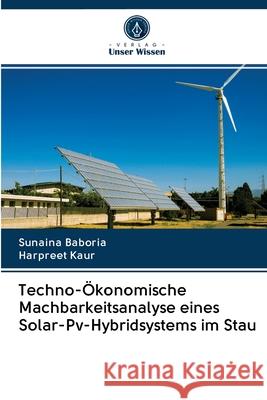 Techno-Ökonomische Machbarkeitsanalyse eines Solar-Pv-Hybridsystems im Stau Baboria, Sunaina; Kaur, Harpreet 9786202865791 Verlag Unser Wissen