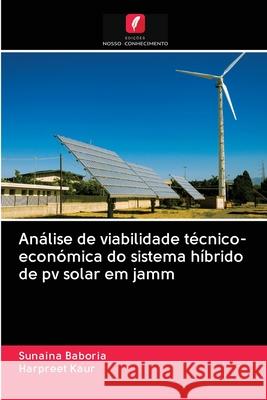 Análise de viabilidade técnico-económica do sistema híbrido de pv solar em jamm Baboria, Sunaina; Kaur, Harpreet 9786202866118 Edicoes Nosso Conhecimento