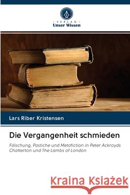 Die Vergangenheit schmieden Kristensen, Lars Riber 9786202866996