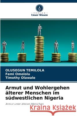 Armut und Wohlergehen älterer Menschen im südwestlichen Nigeria Olusegun Temilola, Femi Omololu, Timothy Olawale 9786202867245