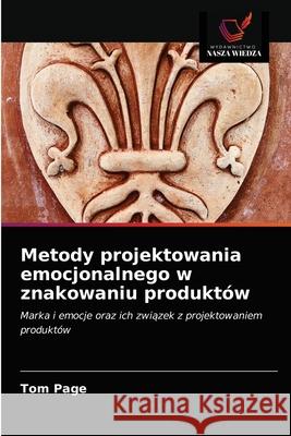 Metody projektowania emocjonalnego w znakowaniu produktów Tom Page 9786202868310 Wydawnictwo Nasza Wiedza