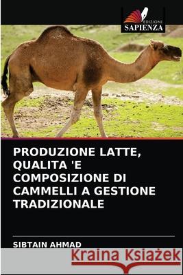 Produzione Latte, Qualita 'e Composizione Di Cammelli a Gestione Tradizionale Sibtain Ahmad 9786202868761