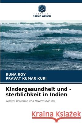 Kindergesundheit und -sterblichkeit in Indien Runa Roy, Pravat Kumar Kuri 9786202868938 Verlag Unser Wissen