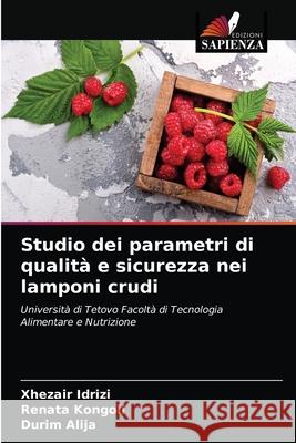 Studio dei parametri di qualità e sicurezza nei lamponi crudi Idrizi, Xhezair 9786202869072 Edizioni Sapienza