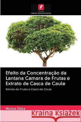 Efeito da Concentração da Lantana Camara de Frutas e Extrato de Casca de Caule Daba, Mosisa 9786202869683 Edicoes Nosso Conhecimento