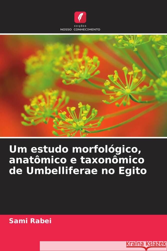 Um estudo morfológico, anatômico e taxonômico de Umbelliferae no Egito Rabei, Sami 9786202869836