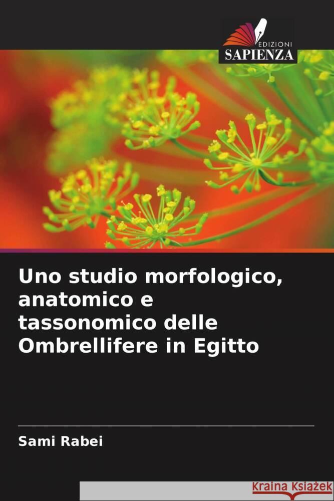 Uno studio morfologico, anatomico e tassonomico delle Ombrellifere in Egitto Rabei, Sami 9786202869843 Edizioni Sapienza