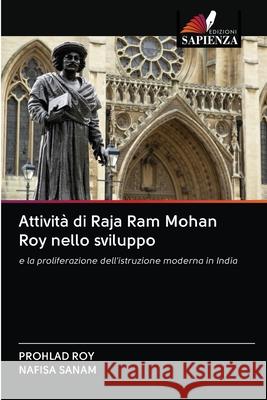 Attività di Raja Ram Mohan Roy nello sviluppo Prohlad Roy, Nafisa Sanam 9786202870184 Edizioni Sapienza