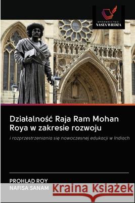 Dzialalnośc Raja Ram Mohan Roya w zakresie rozwoju Prohlad Roy, Nafisa Sanam 9786202870207 Wydawnictwo Nasza Wiedza