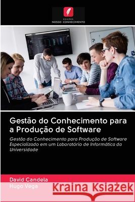 Gestão do Conhecimento para a Produção de Software David Candela, Hugo Vega 9786202870696 Edicoes Nosso Conhecimento