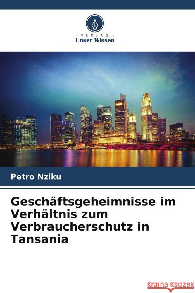 Geschäftsgeheimnisse im Verhältnis zum Verbraucherschutz in Tansania Nziku, Petro 9786202870924