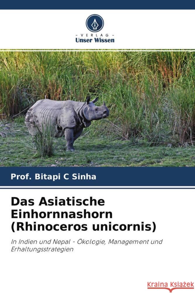 Das Asiatische Einhornnashorn (Rhinoceros unicornis) Sinha, Prof. Bitapi C 9786202871839