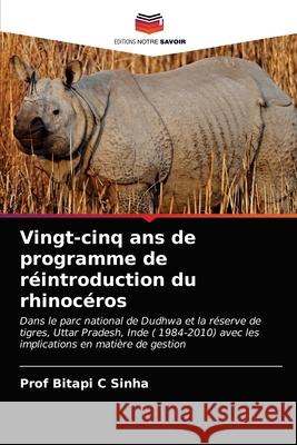 Vingt-cinq ans de programme de réintroduction du rhinocéros Sinha, Bitapi C. 9786202872379