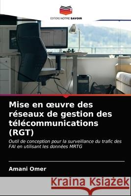 Mise en oeuvre des réseaux de gestion des télécommunications (RGT) Omer, Amani 9786202872409