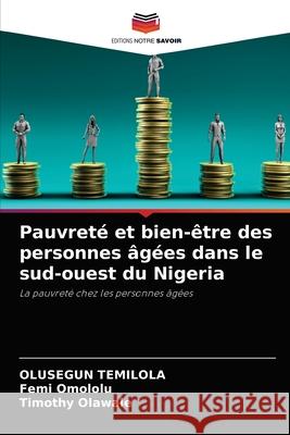 Pauvreté et bien-être des personnes âgées dans le sud-ouest du Nigeria Olusegun Temilola, Femi Omololu, Timothy Olawale 9786202872447