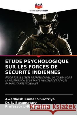 Étude Psychologique Sur Les Forces de Sécurité Indiennes Shirotriya, Awadhesh Kumar 9786202872461