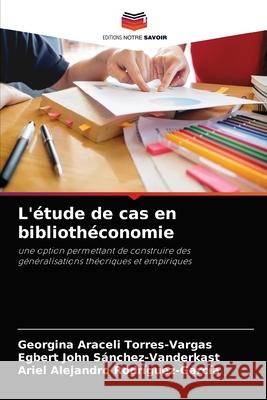 L'étude de cas en bibliothéconomie Torres-Vargas, Georgina Araceli 9786202872478 Editions Notre Savoir