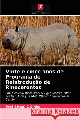 Vinte e cinco anos de Programa de Reintrodução de Rinocerontes Prof Sinha 9786202872522