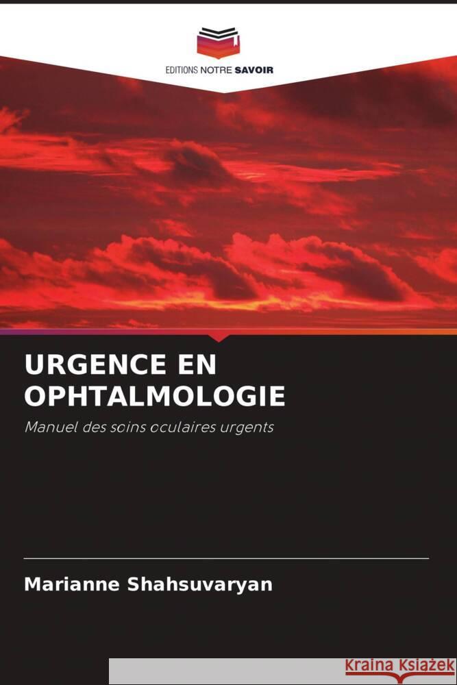 URGENCE EN OPHTALMOLOGIE Shahsuvaryan, Marianne 9786202872577