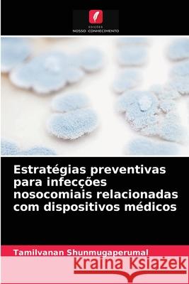 Estratégias preventivas para infecções nosocomiais relacionadas com dispositivos médicos Tamilvanan Shunmugaperumal 9786202874090