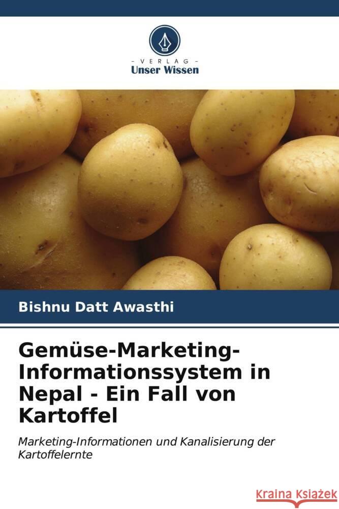 Gem?se-Marketing-Informationssystem in Nepal - Ein Fall von Kartoffel Bishnu Datt Awasthi 9786202876278