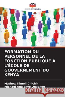 Formation Du Personnel de la Fonction Publique À l'École de Gouvernement Du Kenya Chichir, Mathew Kimeli 9786202876957