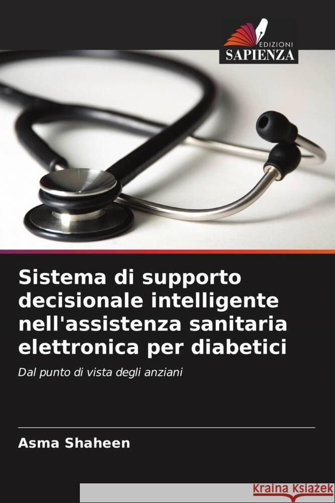 Sistema di supporto decisionale intelligente nell'assistenza sanitaria elettronica per diabetici Shaheen, Asma 9786202877176