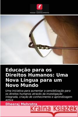 Educação para os Direitos Humanos: Uma Nova Língua para um Novo Mundo Dheeraj Mehrotra 9786202877411 Edicoes Nosso Conhecimento