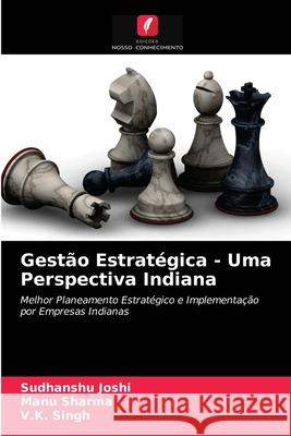 Gestão Estratégica - Uma Perspectiva Indiana Sudhanshu Joshi, Manu Sharma, V K Singh 9786202878265