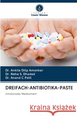 DREIFACH-ANTIBIOTIKA-PASTE Amonkar, Dr. Ankita Dilip, Dhaded, Dr. Neha S., Patil, Dr. Anand C 9786202878524