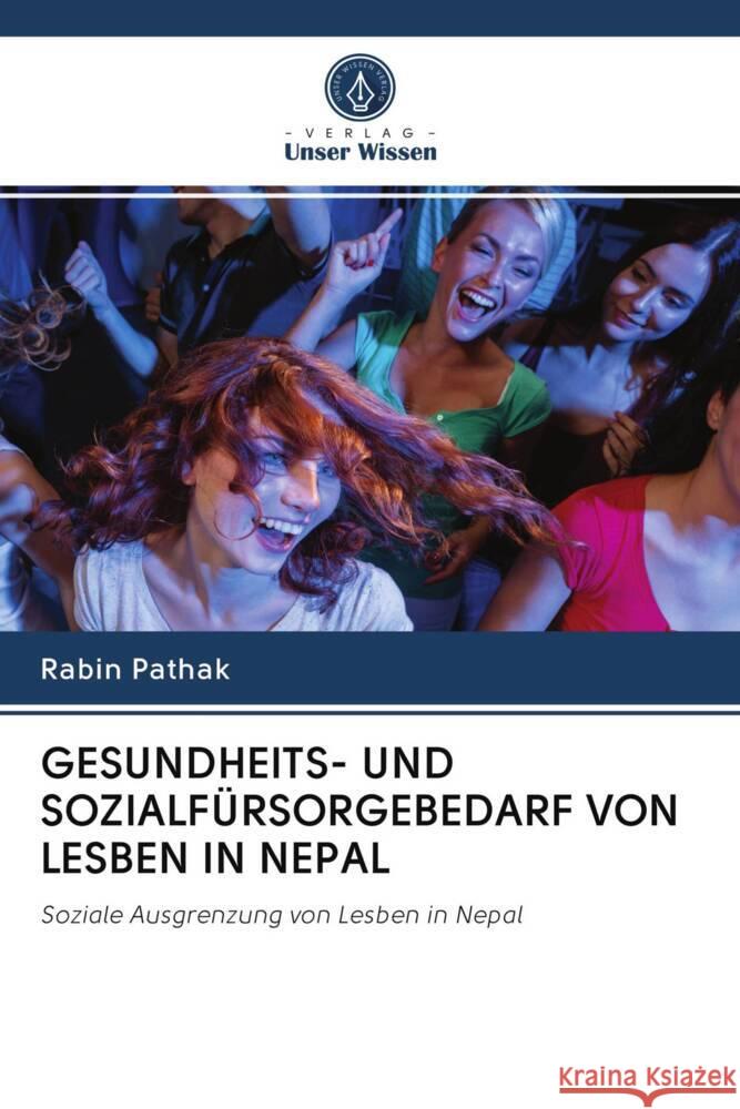 GESUNDHEITS- UND SOZIALFÜRSORGEBEDARF VON LESBEN IN NEPAL Pathak, Rabin 9786202879736