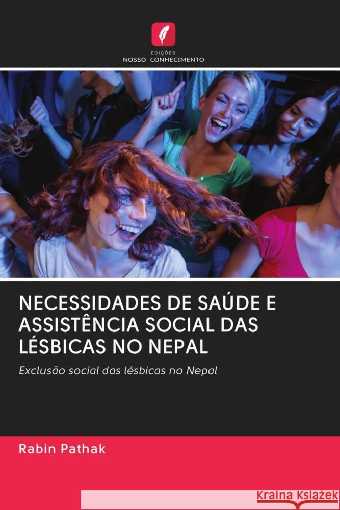 NECESSIDADES DE SAÚDE E ASSISTÊNCIA SOCIAL DAS LÉSBICAS NO NEPAL Pathak, Rabin 9786202879781