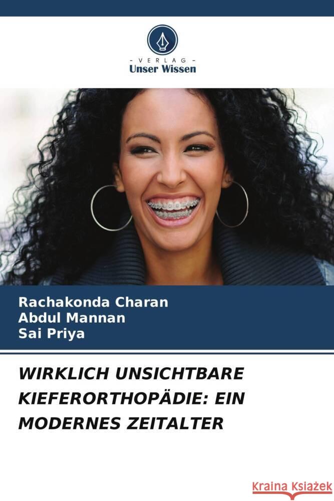 WIRKLICH UNSICHTBARE KIEFERORTHOPÄDIE: EIN MODERNES ZEITALTER Charan, Rachakonda, Mannan, Abdul, Priya, Sai 9786202879965