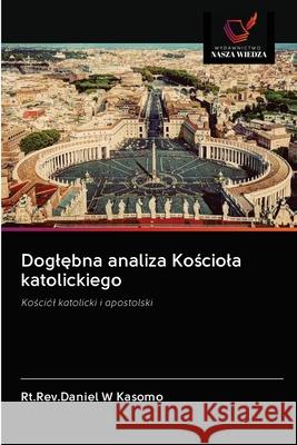 Doglębna analiza Kościola katolickiego Kasomo, Rt Rev Daniel W. 9786202880121 Wydawnictwo Nasza Wiedza