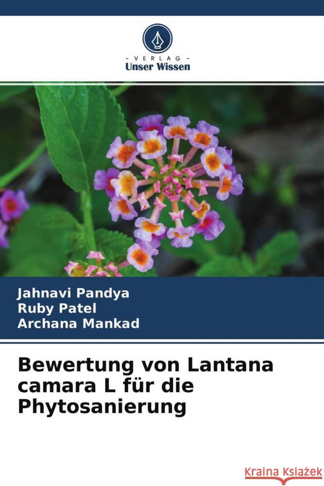 Bewertung von Lantana camara L für die Phytosanierung Pandya, Jahnavi, Patel, Ruby, Mankad, Archana 9786202881333 Verlag Unser Wissen