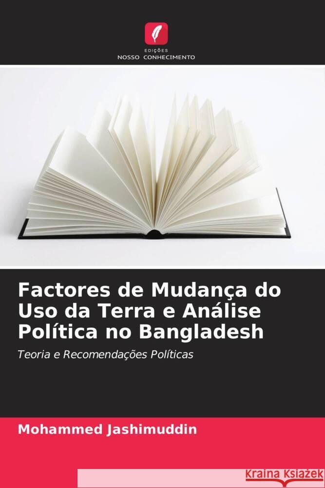 Factores de Mudança do Uso da Terra e Análise Política no Bangladesh Jashimuddin, Mohammed 9786202881364