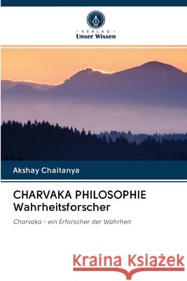 CHARVAKA PHILOSOPHIE Wahrheitsforscher Akshay Chaitanya 9786202881951