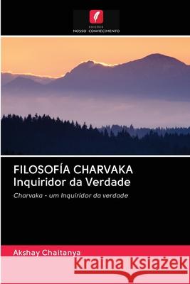 FILOSOFÍA CHARVAKA Inquiridor da Verdade Akshay Chaitanya 9786202881982